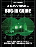 A Navy SEAL's Bug-In Guide: How to Turn Your House into the Safest Place on Earth