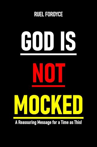 God Is Not Mocked: A Reassuring Message for a Time as This!