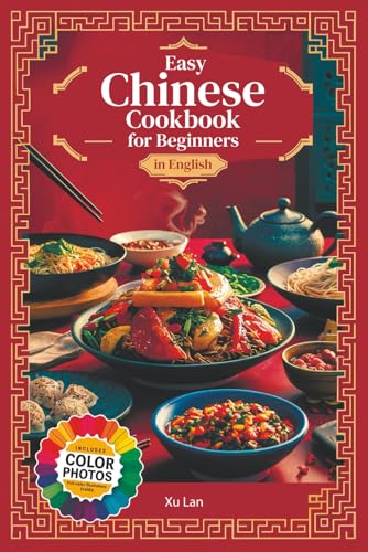 Easy Chinese Cookbook for Beginners Simple Recipes for Authentic Flavors and Asian Cuisine in English with Pictures