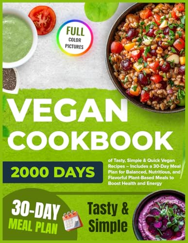 Vegan Cookbook: 2000 Days of Tasty, Simple & Quick Vegan Recipes – Includes a 30-Day Meal Plan for Balanced, Nutritious, and Flavorful Plant-Based Meals to Boost Health and Energy