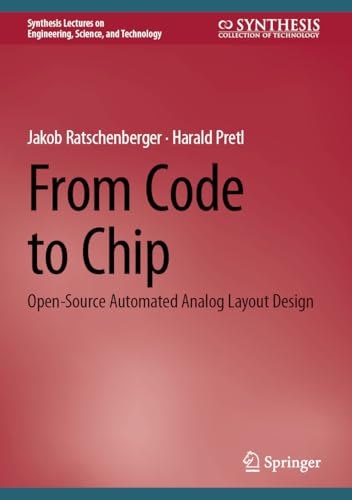 From Code to Chip: Open-Source Automated Analog Layout Design (Synthesis Lectures on Engineering, Science, and Technology)