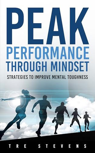 Peak Performance Through Mindset: Strategies to Improve Mental Toughness