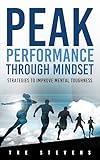 Peak Performance Through Mindset: Strategies to Improve Mental Toughness
