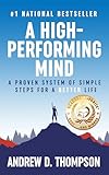 A High-Performing Mind : A Proven System of Simple Steps for a Better and Happier Life - (A Motivational Book for Self-Improvement)