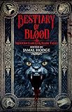 Bestiary of Blood: Modern Fables and Dark Tales