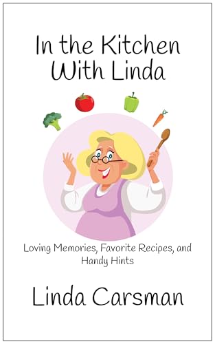 In the Kitchen With Linda: Loving Memories, Favorite Recipes, and Handy Hints
