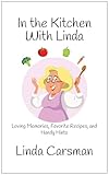 In the Kitchen With Linda: Loving Memories, Favorite Recipes, and Handy Hints