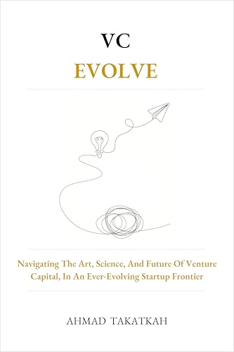 VC Evolve: Navigating the Art, Science, and Future of Venture Capital, in an Ever-Evolving Startup Frontier