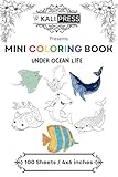 Under Ocean Life 4x6 Mini Coloring Book Hand Drawn Illustration For Kids Adults 100 Pages: Easy Tiny Small Pocket Size Travel Friendly Funny and Cute [Kali Press]