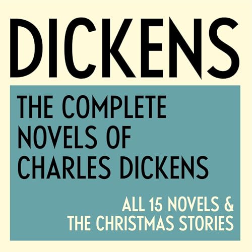 The Complete Novels of Charles Dickens: All 15 Novels & The Christmas Stories: Great Expectations, A Tale of Two Cities, Nicholas Nickleby, Dombey and Son, David Copperfield, Little Dorrit, Bleak House, A Christmas Carol and other Christmas Stories, Our M