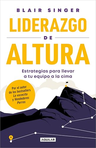 Liderazgo de altura: Estrategias para llevar a tu equipo a la cima (Spanish Edition)