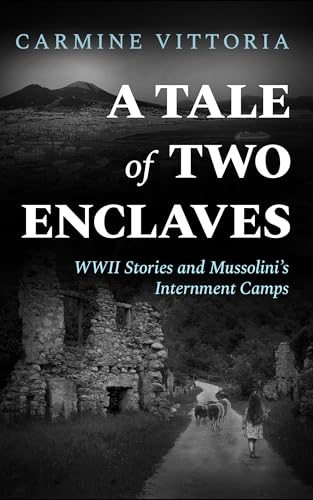 A TALE OF TWO ENCLAVES: WWII Stories and Mussolini’s Internment Camps (Echoes of War: Untold Stories from WWII Europe)