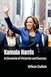 Kamala Harris: A Chronicle of Victories and Success