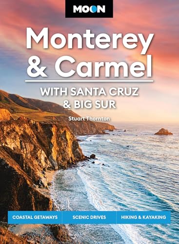 Moon Monterey & Carmel: With Santa Cruz & Big Sur: Coastal Getaways, Scenic Drives, Hiking & Kayaking (Moon U.S. Travel Guide)