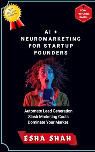 AI and Neuromarketing for Startup Founders: AI Lead Generation, Slash Marketing Costs, and Dominate Your Market with Proven AI Strategies