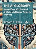The AI Glossary: Demystifying 101 Essential Artificial Intelligence Terms for Everyone