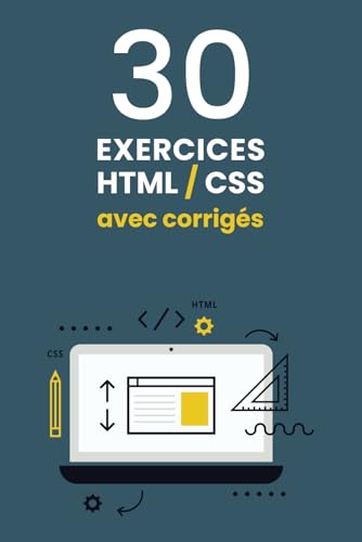 30 exercices HTML/CSS avec corrigés: Perfectionnez vos compétences en création de sites internet (French Edition)
