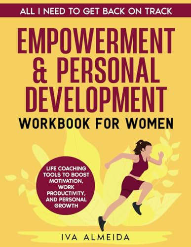 Empowerment & Personal Development Workbook for Women: Life Coaching Tools to Boost Motivation, Work Productivity, and Personal Growth