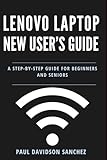 Lenovo Laptop New User's Guide: A Step-by-Step Instruction Manual for Beginners and Seniors (Tech Tips and Online Security Solutions for Beginners)