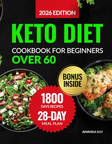 Keto Diet Cookbook for Beginners Over 60: A Complete Guide with 1800 Days of Simple, Delicious, Low-Sugar & Carb Recipes with a 28-Day Ketogenic Meal Plan for Easy Weight Loss & a Healthy Lifestyle