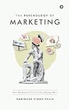 The Psychology of Marketing: How Marketers Trick Us Into Buying More