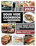 Sous Vide Cookbook for Beginners: Two Servings Recipes with Ingredients Nutritional Information and Clear Instructions, Includes Temperature Ranges for Joint Cooking Different Dishes