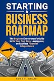 Starting a Business Roadmap: The Beginner Entrepreneur's Guide to Be Your Own Boss, Leverage AI, and Achieve Financial Independence