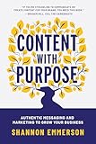 Content With Purpose: Authentic Messaging And Marketing to Grow Your Business