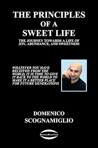 The Principles of a Sweet Life: The Journey towards a Life of Joy, Abundance, and Sweetness