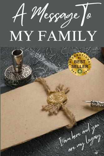 A MESSAGE TO MY FAMILY: I Am Here and You Are My Legacy