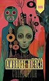 The Ambrose Bierce Collection: Including Chickamauga, Owl Creek Bridge, The Damned Thing, A Watcher by the Dead, and many more