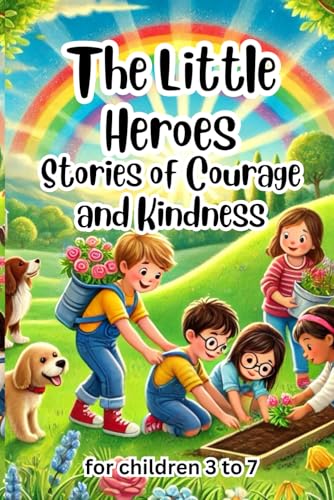The Little Heroes: Stories of Courage and Kindness