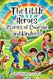 The Little Heroes: Stories of Courage and Kindness
