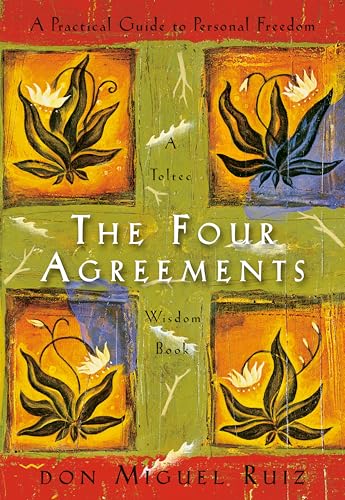 The Four Agreements: A Practical Guide to Personal Freedom (A Toltec Wisdom Book)