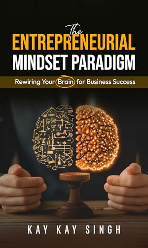 The Entrepreneurial Mindset Paradigm: Rewiring Your Brain for Business Success