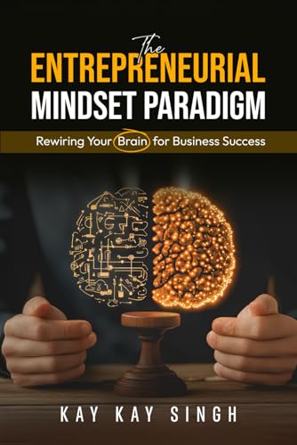 The Entrepreneurial Mindset Paradigm: Rewiring Your Brain for Business Success