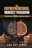 The Entrepreneurial Mindset Paradigm: Rewiring Your Brain for Business Success