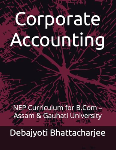 Corporate Accounting: NEP Curriculum for B.Com – Assam & Gauhati University (B.Com Success Series: NEP Assam & Gauhati University)