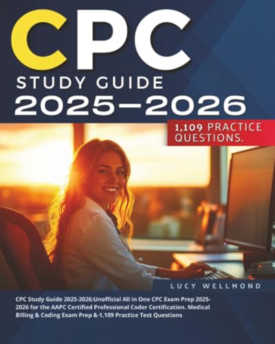 CPC Study Guide 2025-2026: Unofficial All in One CPC Exam Prep 2025-2026 for the AAPC Certified Professional Coder Certification. Medical Billing & Coding Exam Prep & 1,109 Practice Test Questions
