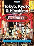 Moon Tokyo, Kyoto & Hiroshima: With Osaka: Experience Japan’s Top Cities with the Best Day Trips