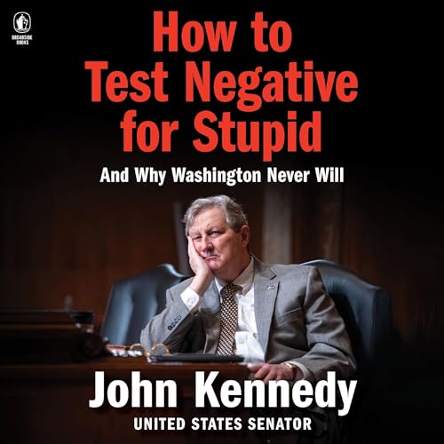 How to Test Negative for Stupid: And Why Washington Never Will