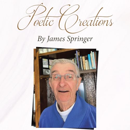 Poetic Creations by James Springer