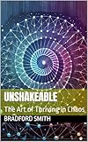 Unshakeable: The Art of Thriving in Chaos (The Resilience Personal Development Series)
