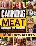 Canning Meat Cookbook for Beginners: Discover Effortless, Budget-Savvy Techniques to Preserve Meat Like a Pro and Keep Your Pantry Stocked with Savory Sensations