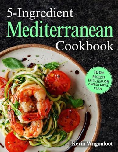 5-Ingredient Mediterranean Cookbook: Easy Mediterranean Diet Recipes For Two
