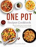 One Pot Recipes Cookbook: Quick, healthy main courses and side dishes for effortless home cooking