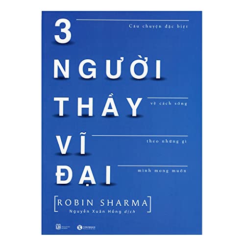 3 Người Thầy Vĩ Đại - Câu Chuyện Đặc Biệt Về Cách Sống Theo Những Gì Mình Mong Muốn (Tái Bản)