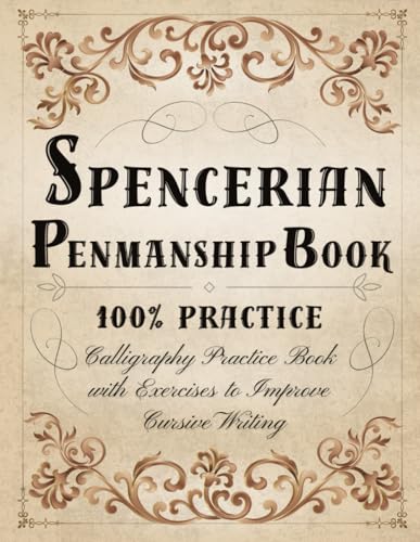 Spencerian Penmanship Book 100% Practice: Spencerian Handwriting Workbook - Calligraphy Practice Book for Adults with Exercises to Improve Cursive Writing