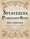 Spencerian Penmanship Book 100% Practice: Spencerian Handwriting Workbook - Calligraphy Practice Book for Adults with Exercises to Improve Cursive Writing
