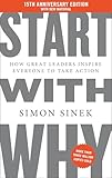 Start with Why 15th Anniversary Edition: How Great Leaders Inspire Everyone to Take Action
